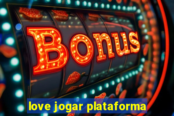 love jogar plataforma